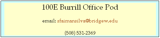 Text Box: 100E Burrill Office Pod
email: sfaimansilva@bridgew.edu
(508) 531-2369
