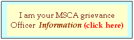 Text Box: I am your MSCA grievance Officer&nbsp; Information (click here)

